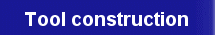 About tool construction