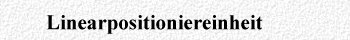 Linearpositioniereinheiten